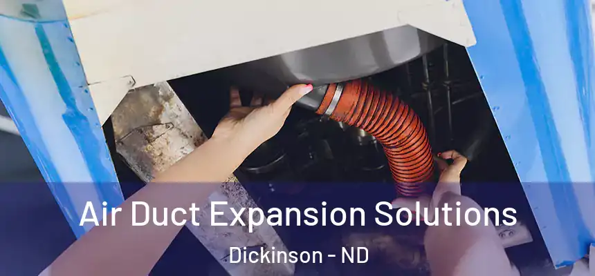  Air Duct Expansion Solutions Dickinson - ND