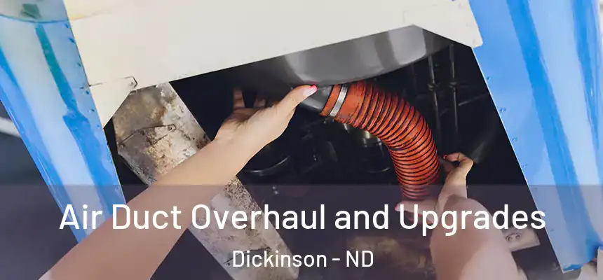  Air Duct Overhaul and Upgrades Dickinson - ND