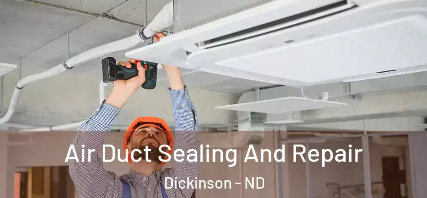  Air Duct Sealing And Repair Dickinson - ND