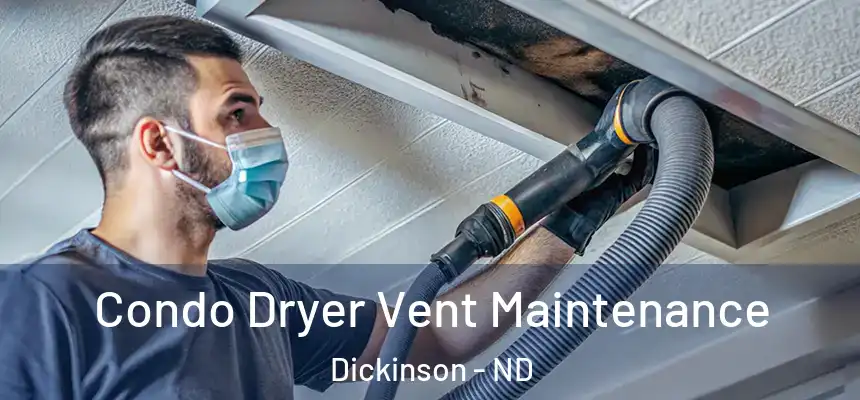  Condo Dryer Vent Maintenance Dickinson - ND