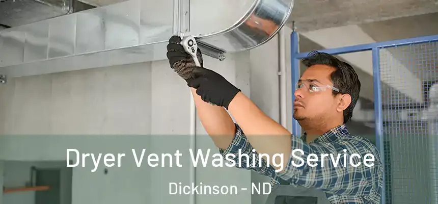  Dryer Vent Washing Service Dickinson - ND