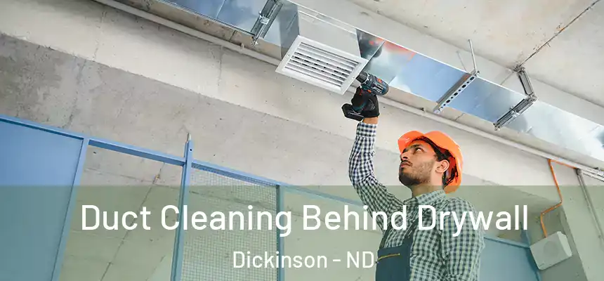  Duct Cleaning Behind Drywall Dickinson - ND