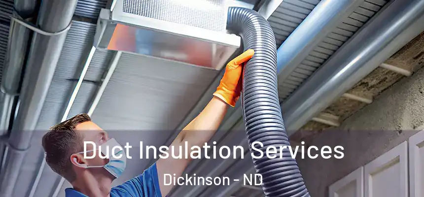  Duct Insulation Services Dickinson - ND