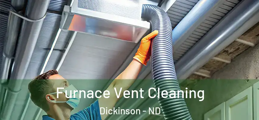  Furnace Vent Cleaning Dickinson - ND