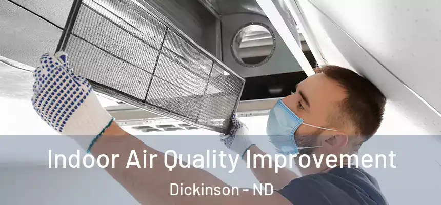  Indoor Air Quality Improvement Dickinson - ND