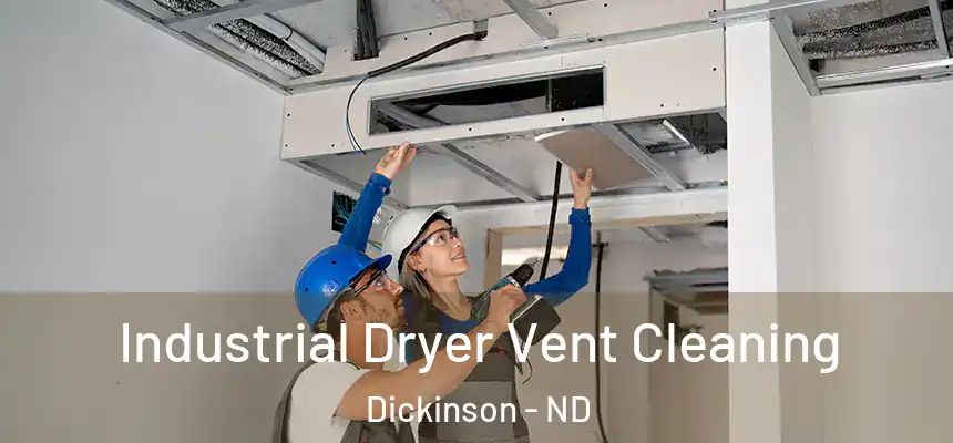  Industrial Dryer Vent Cleaning Dickinson - ND