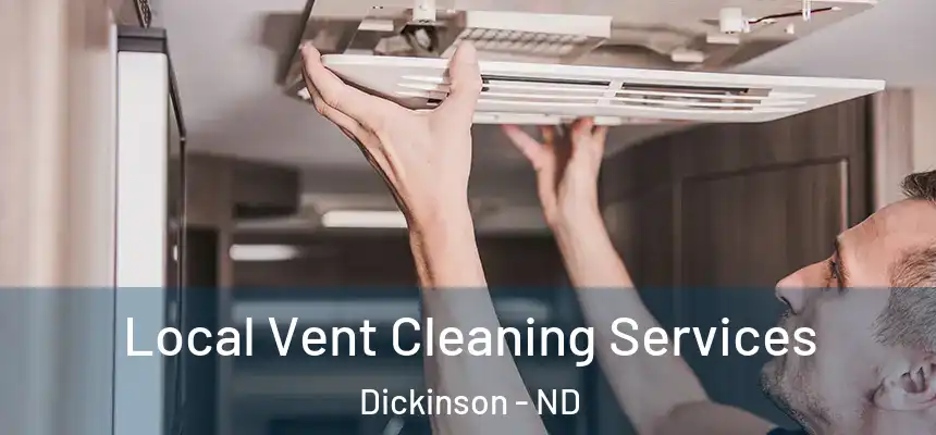  Local Vent Cleaning Services Dickinson - ND