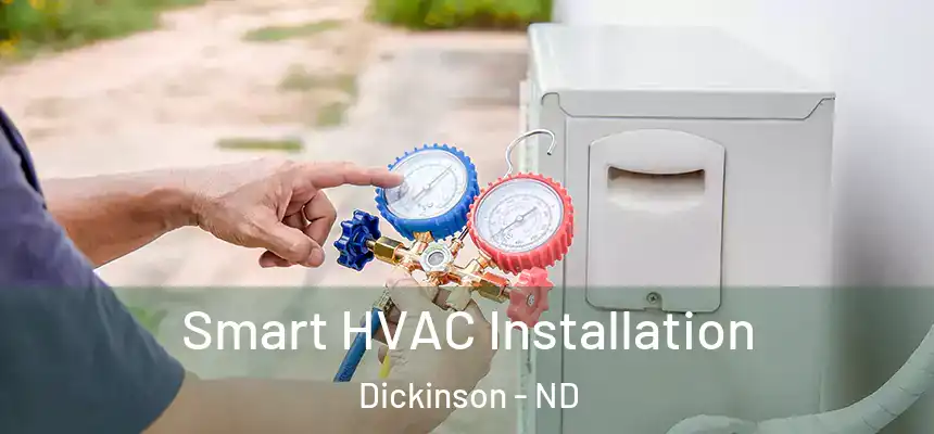  Smart HVAC Installation Dickinson - ND