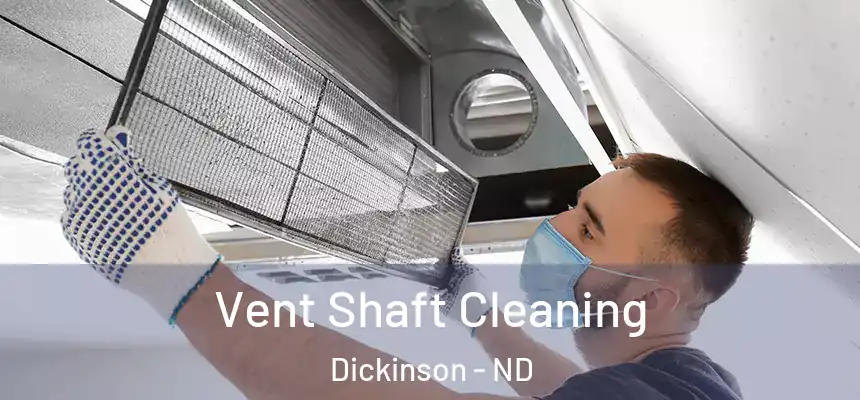  Vent Shaft Cleaning Dickinson - ND