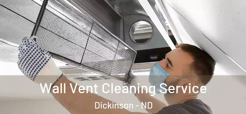  Wall Vent Cleaning Service Dickinson - ND